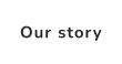 Our story